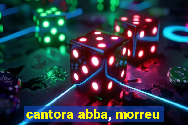 cantora abba, morreu