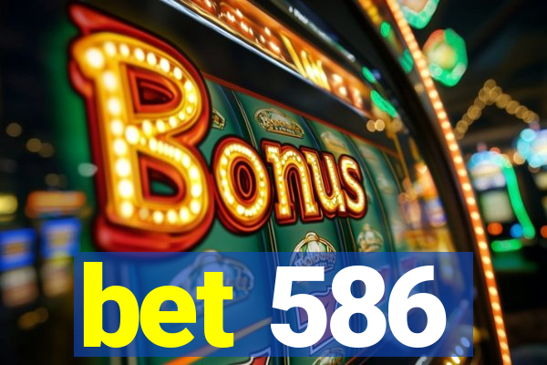 bet 586