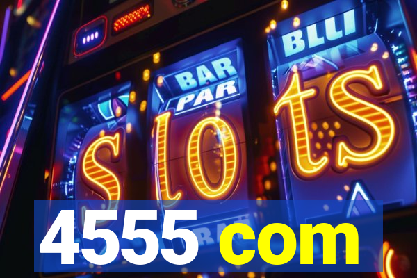 4555 com