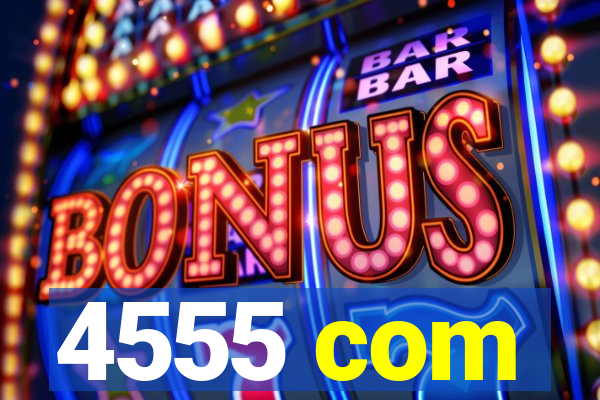 4555 com