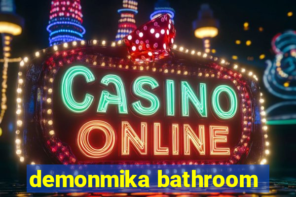 demonmika bathroom