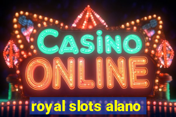 royal slots alano