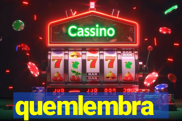 quemlembra