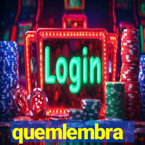 quemlembra