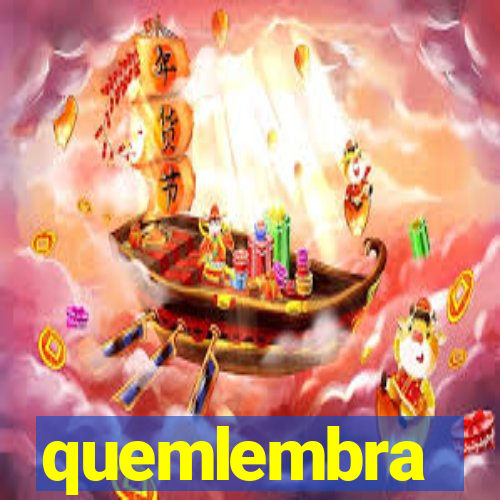quemlembra