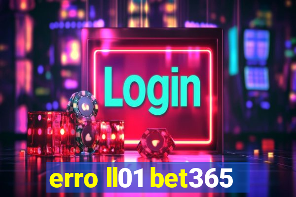 erro ll01 bet365