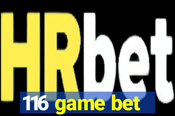 116 game bet