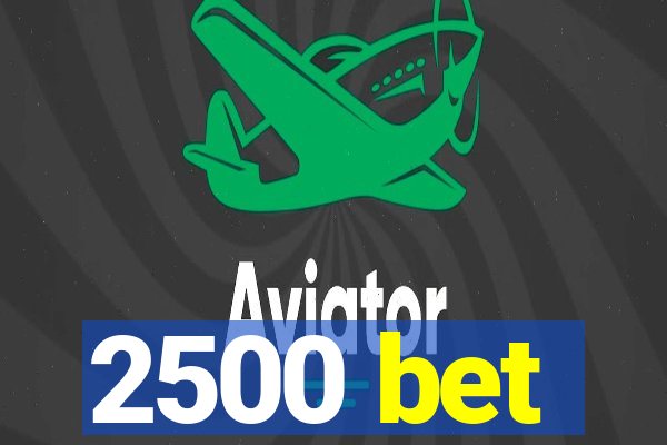 2500 bet