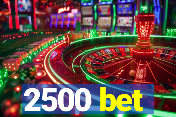 2500 bet