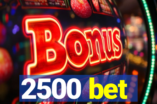 2500 bet