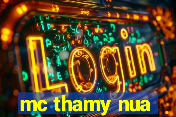 mc thamy nua