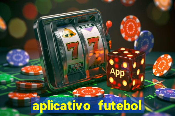 aplicativo futebol da hora