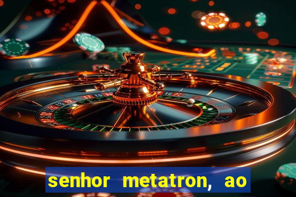 senhor metatron, ao senhor maitreya e a saint germain