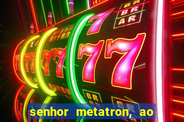 senhor metatron, ao senhor maitreya e a saint germain