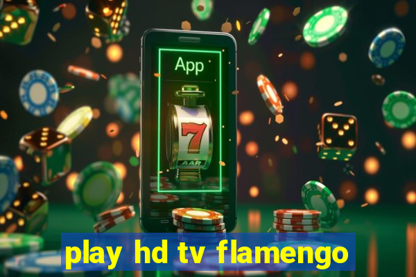 play hd tv flamengo