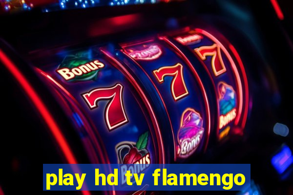 play hd tv flamengo