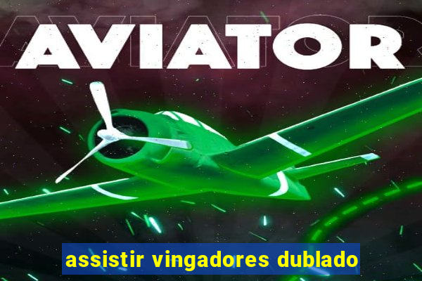 assistir vingadores dublado