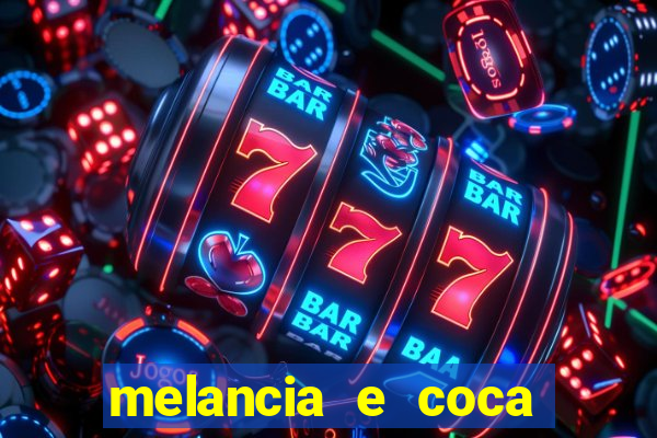 melancia e coca cola faz mal