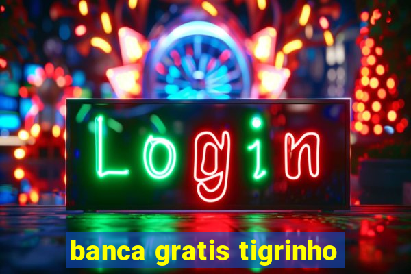 banca gratis tigrinho