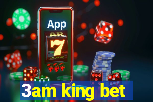 3am king bet
