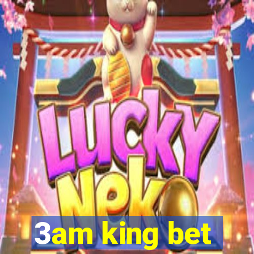 3am king bet