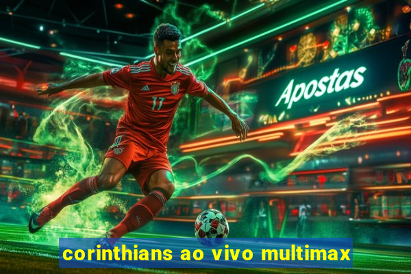 corinthians ao vivo multimax