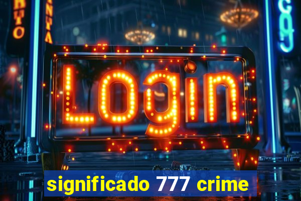 significado 777 crime