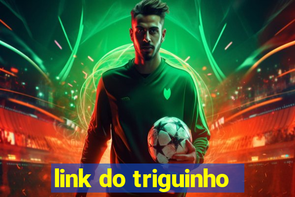 link do triguinho