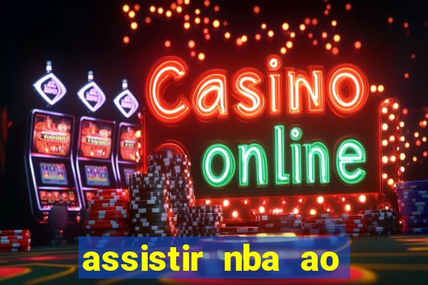 assistir nba ao vivo multicanais