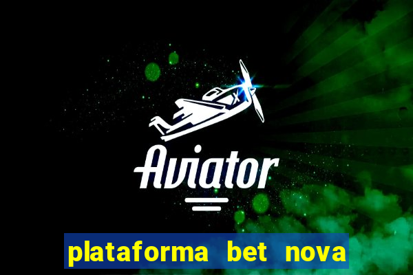 plataforma bet nova pagando no cadastro