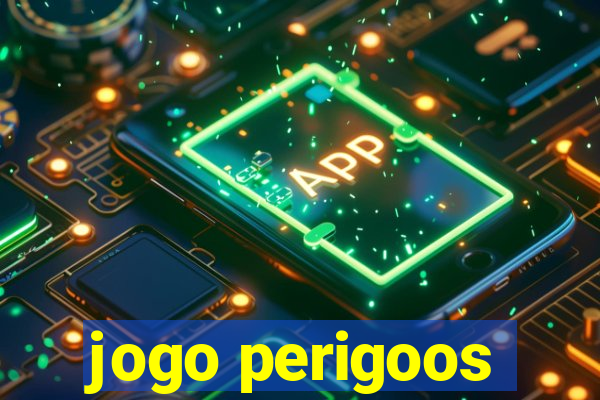 jogo perigoos