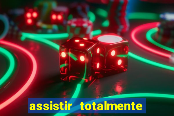 assistir totalmente demais online