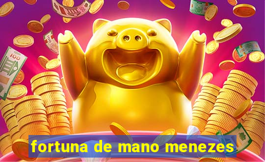 fortuna de mano menezes