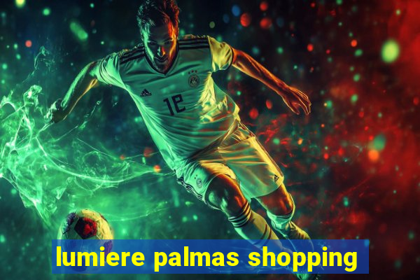 lumiere palmas shopping