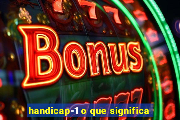 handicap-1 o que significa