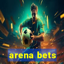 arena bets