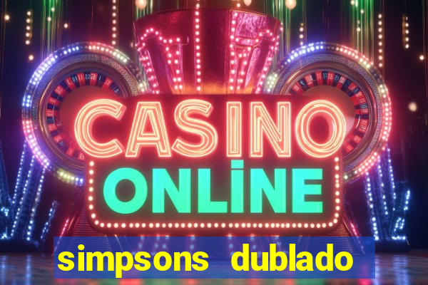 simpsons dublado assistir online