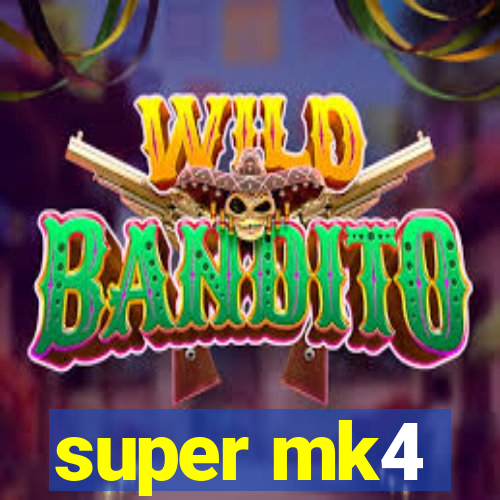 super mk4