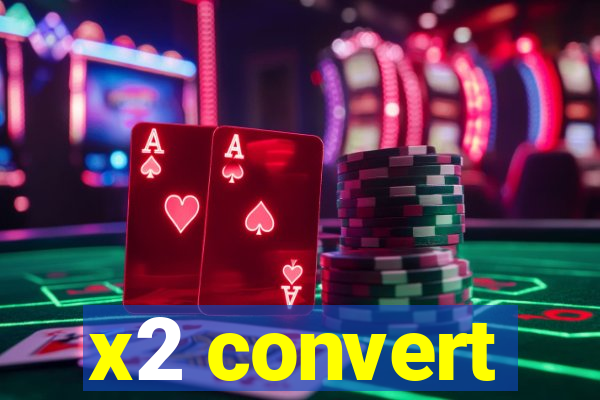 x2 convert