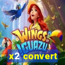 x2 convert