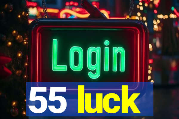 55 luck
