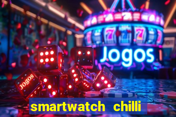 smartwatch chilli beans vale a pena smartwatch chilli beans
