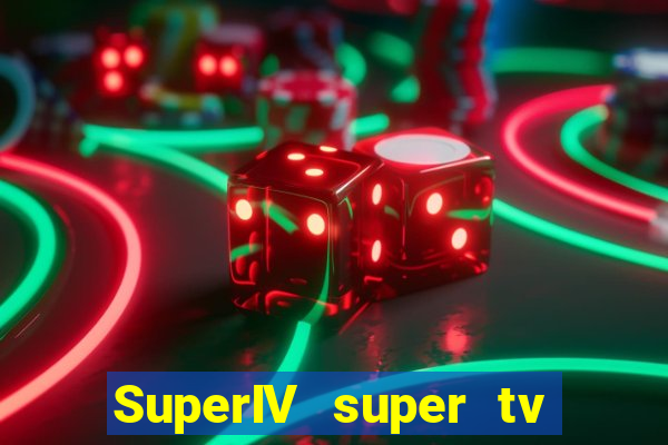SuperIV super tv ao vivo super super tv