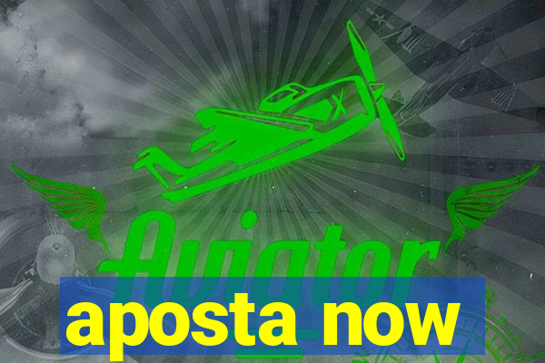 aposta now