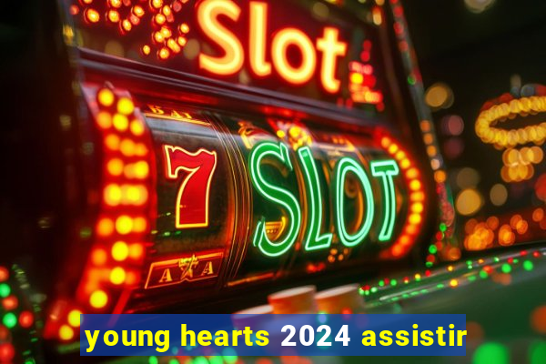 young hearts 2024 assistir