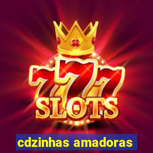 cdzinhas amadoras