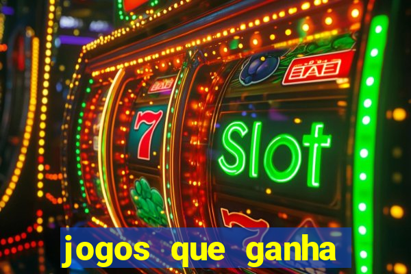 jogos que ganha dinheiro de verdade e rapido