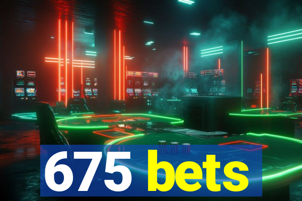 675 bets