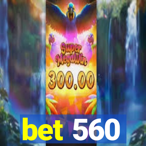 bet 560