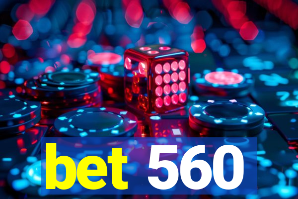 bet 560